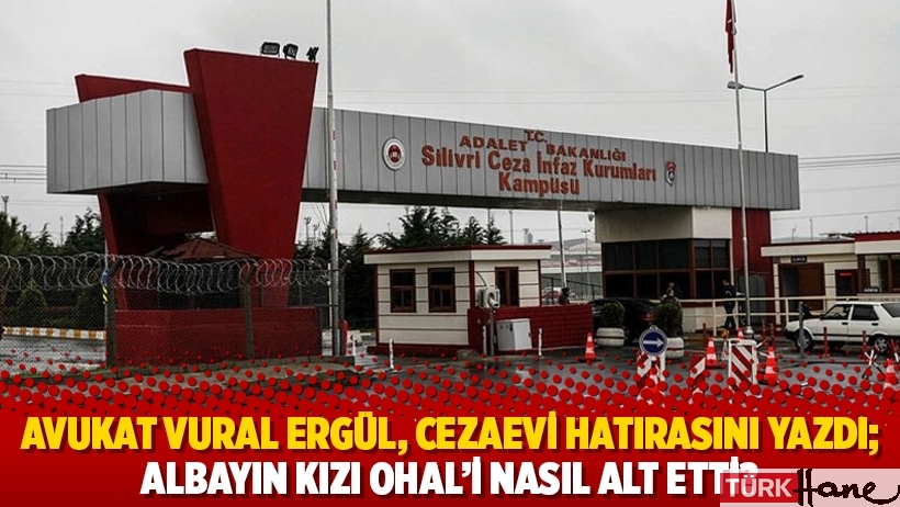 Avukat Vural Ergül, cezaevi hatırasını yazdı; albayın kızı OHAL’i nasıl alt etti?