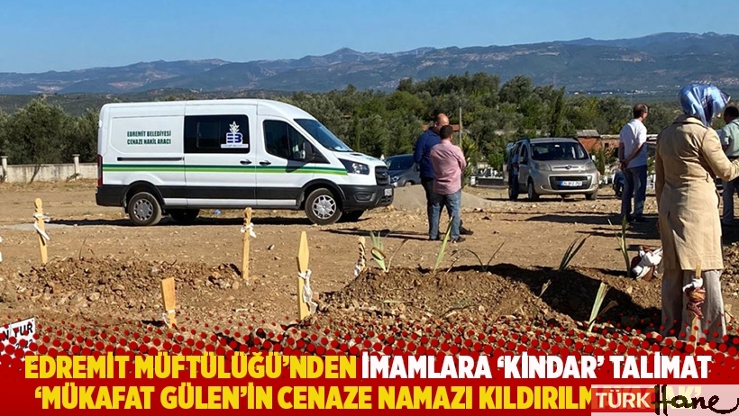 Edremit Müftülüğü'nden imamlara 'kindar' talimat: 'Mükafat Gülen'in cenaze namazı kıldırılmayacak'