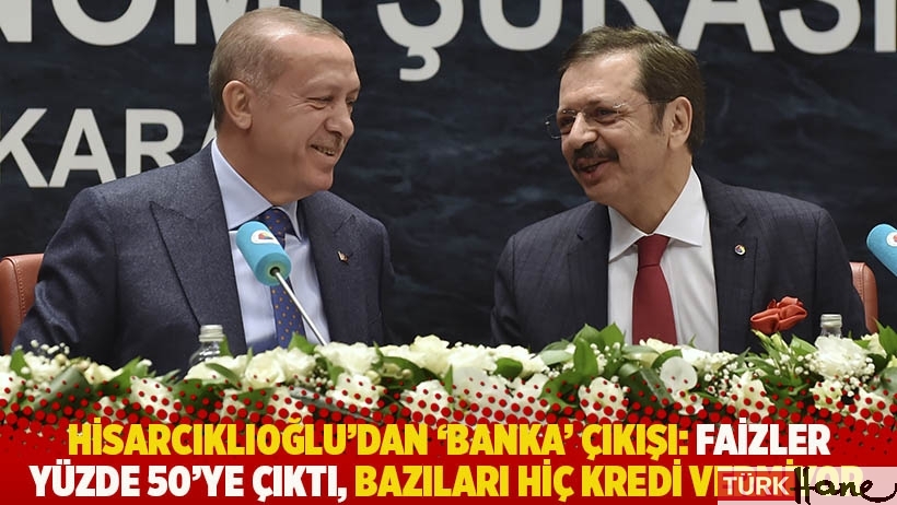 Hisarcıklıoğlu'dan ‘banka’ çıkışı: Faizler yüzde 50’ye çıktı, bazıları hiç kredi vermiyor