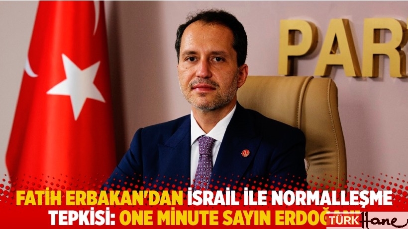 Fatih Erbakan'dan İsrail ile normalleşme tepkisi: One minute Sayın Erdoğan!