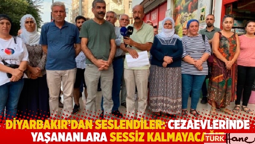 Diyarbakır’dan seslendiler: Cezaevlerinde yaşananlara sessiz kalmayacağız