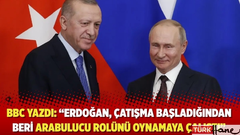 BBC yazdı: “Erdoğan, çatışma başladığından beri arabulucu rolünü oynamaya çalıştı”