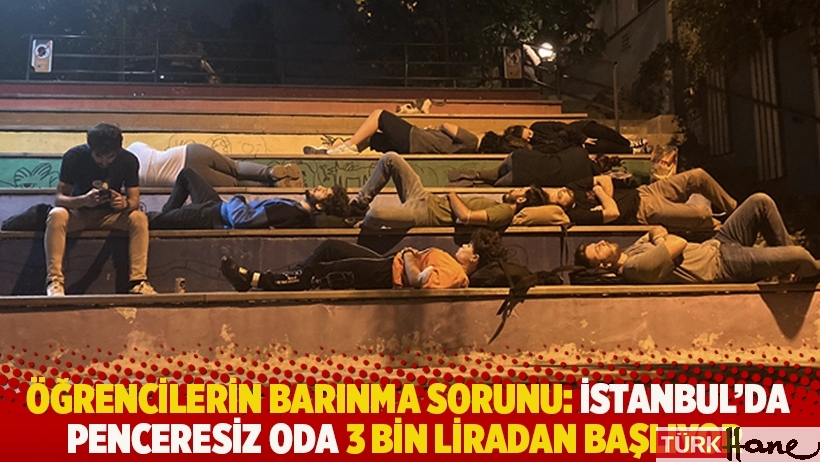 Öğrencilerin barınma sorunu: İstanbul’da penceresiz oda 3 bin liradan başlıyor