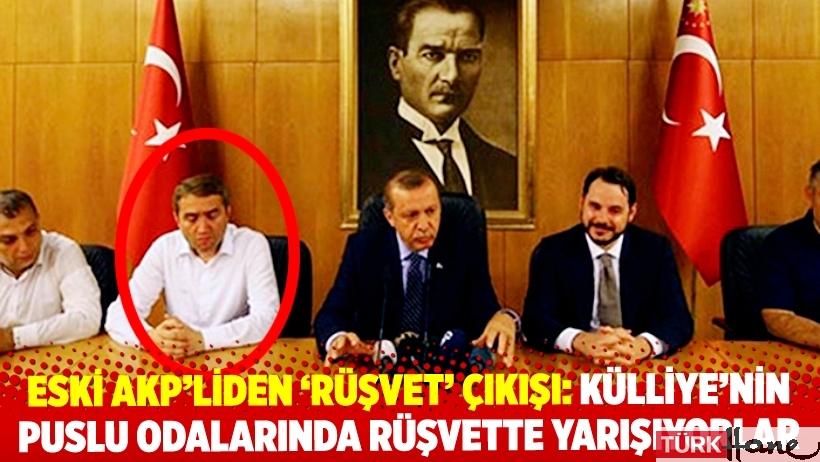 Eski AKP’liden ‘rüşvet’ çıkışı: Külliye’nin puslu odalarında rüşvette yarışıyorlar