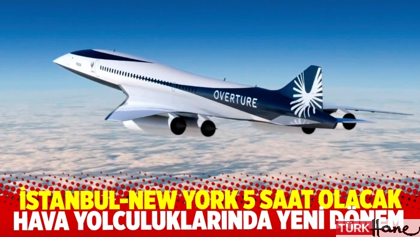 İstanbul-New York 5 saate düşecek Hava yolculuklarında yeni dönem başlıyor