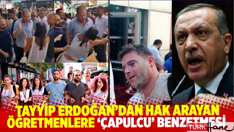 Tayyip Erdoğan’dan hak arayan öğretmenlere ‘çapulcu’ benzetmesi