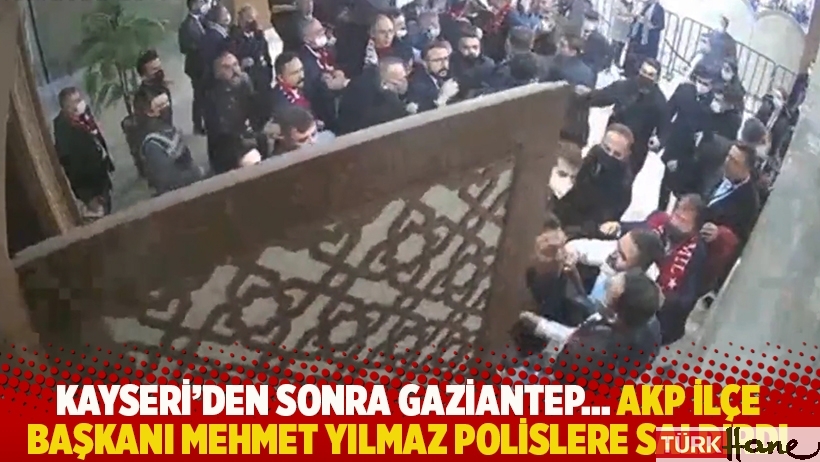 Kayseri'den sonra Gaziantep... AKP İlçe Başkanı Mehmet Yılmaz polislere saldırdı