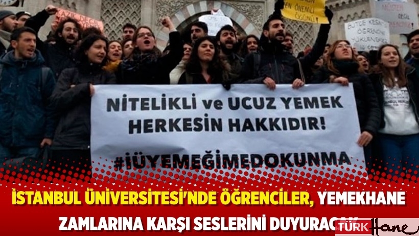 İstanbul Üniversitesi'nde öğrenciler, yemekhane zamlarına karşı seslerini duyuracak