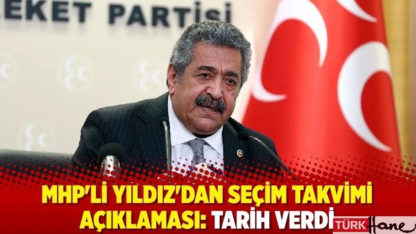 MHP'li Yıldız'dan seçim takvimi açıklaması: Tarih verdi