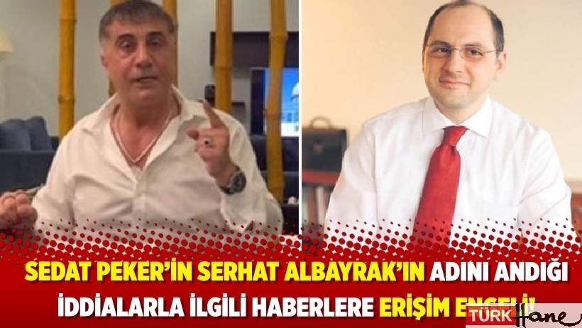 Sedat Peker’in Serhat Albayrak’ın adını andığı iddialarla ilgili haberlere erişim engeli!