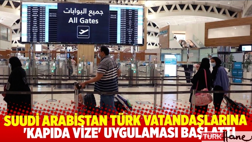 Suudi Arabistan’dan Türk vatandaşlarına 'kapıda vize