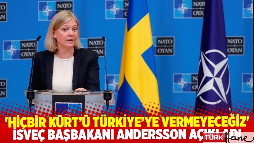 İsveç Başbakanı Andersson: Hiçbir Kürt’ü Türkiye’ye teslim etmeyeceğiz