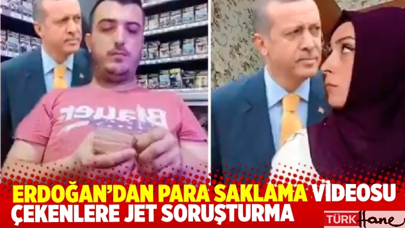 TikTok’ta Erdoğan’dan para saklama videosu çekenlere jet soruşturma
