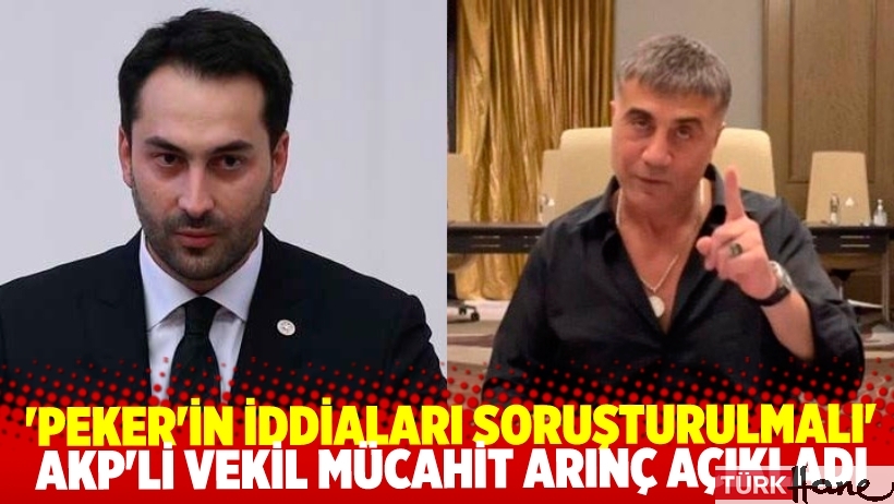 Bülent Arınç'ın oğlu AKP'li vekil Mücahit Arınç: Peker'in iddiaları acilen soruşturulmalı