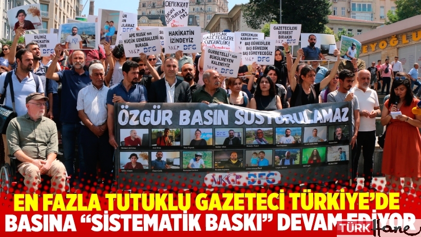 Rapor: En fazla tutuklu gazeteci bulunan Türkiye’de basına “sistematik baskı” devam ediyor