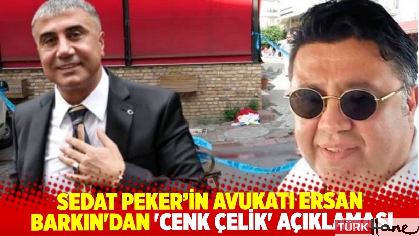 Sedat Peker’in avukatı Ersan Barkın'dan 'Cenk Çelik' açıklaması