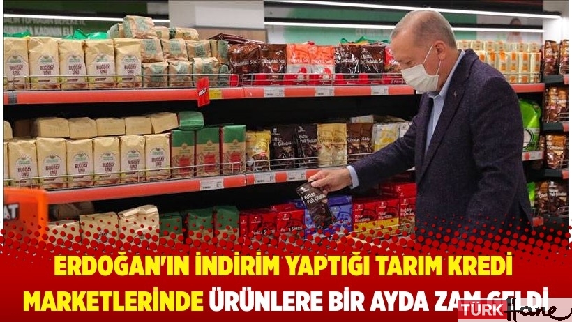 Erdoğan’ın talimatıyla indirim yapılmıştı; Tarım Kredi marketlerinde ürünlere bir ayda zam geldi