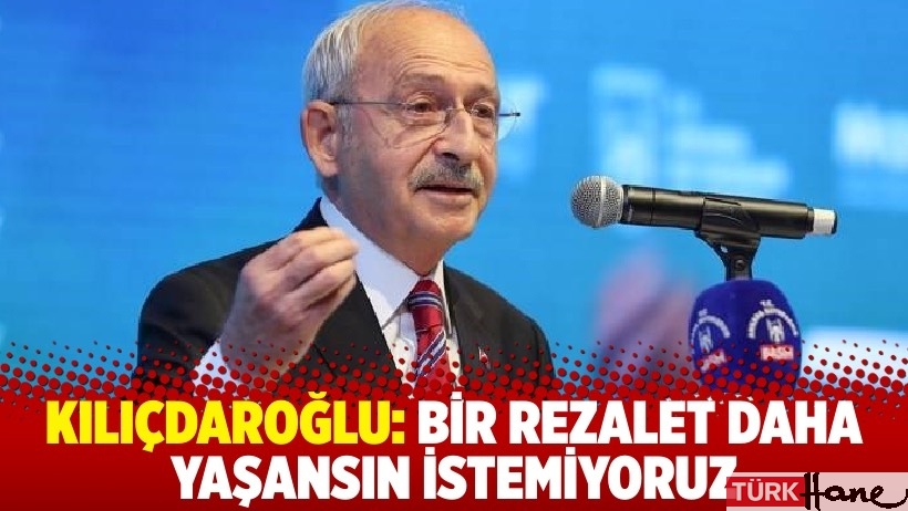 Kılıçdaroğlu, 'hazine garantisi' çağrısını yineledi: Bir rezalet daha yaşansın istemiyoruz