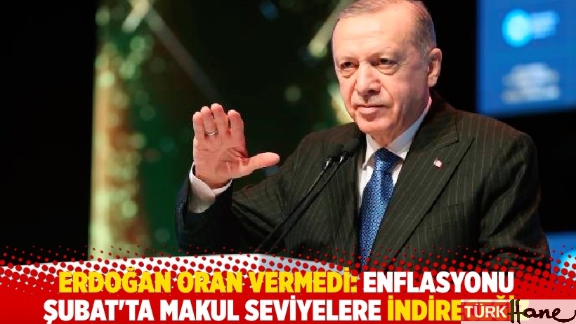Erdoğan oran vermedi: Enflasyonu Şubat'ta makul seviyelere indireceğiz