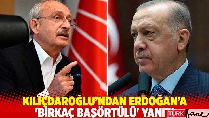 Kılıçdaroğlu’ndan Erdoğan’a 'birkaç başörtülü' yanıtı