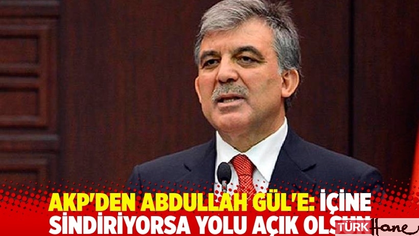 AKP'den Abdullah Gül'e: İçine sindiriyorsa yolu açık olsun