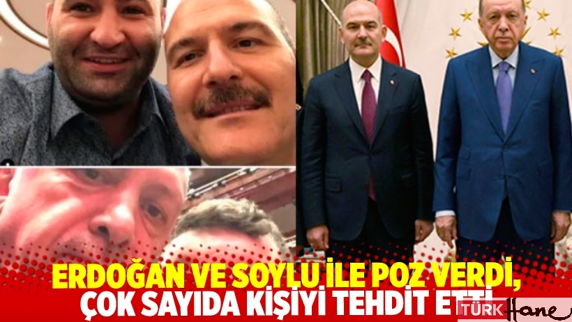 Erdoğan ve Soylu ile poz verdi, çok sayıda kişiyi tehdit etti