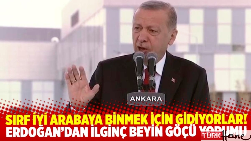 Erdoğan’dan ilginç beyin göçü yorumu: Sırf daha iyi arabaya binmek için gidiyorlar
