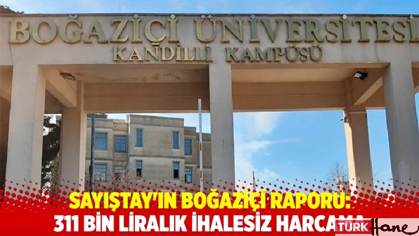 Sayıştay: Boğaziçi Üniversitesi'nde rektörlük ofisi için ihalesiz 311 bin lira harcandı
