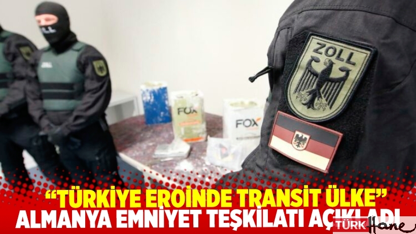 Alman Emniyeti: Türkiye eroin ticaretinde transit ülke, Batı Balkan çetelerinin sığınağı oldu