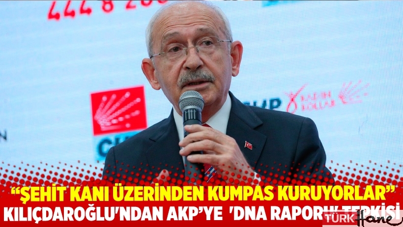“Şehit kanı üzerinden kumpas kuruyorlar” Kılıçdaroğlu'ndan AKP’ye 'DNA raporu' tepkisi