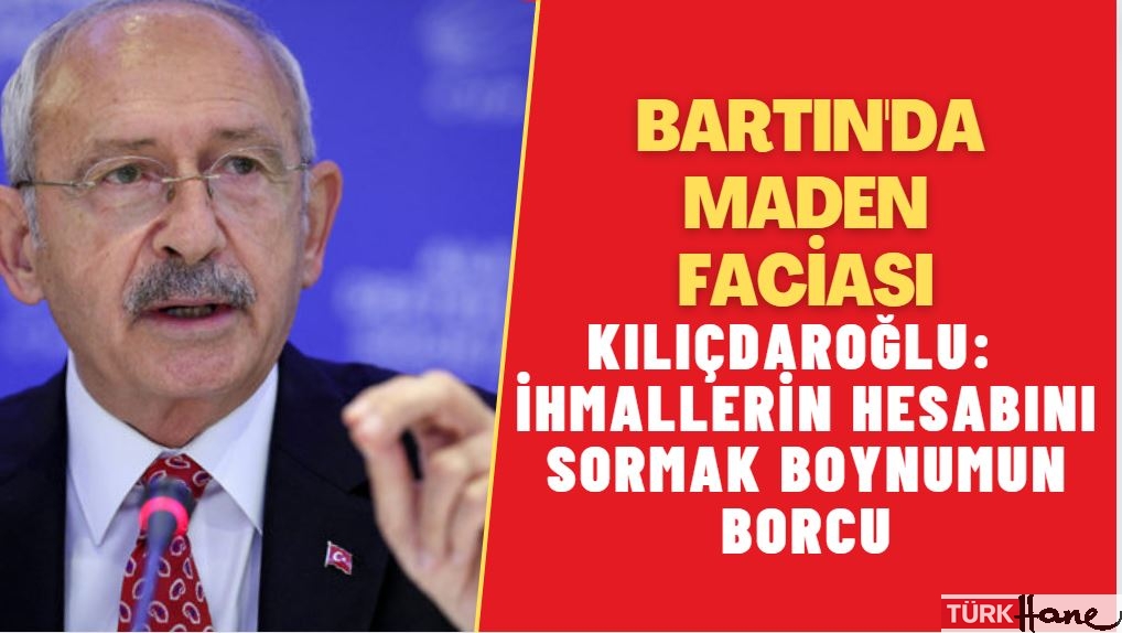 Kılıçdaroğlu: Bartın’da ihmallerin hesabını sormak boynumun borcu