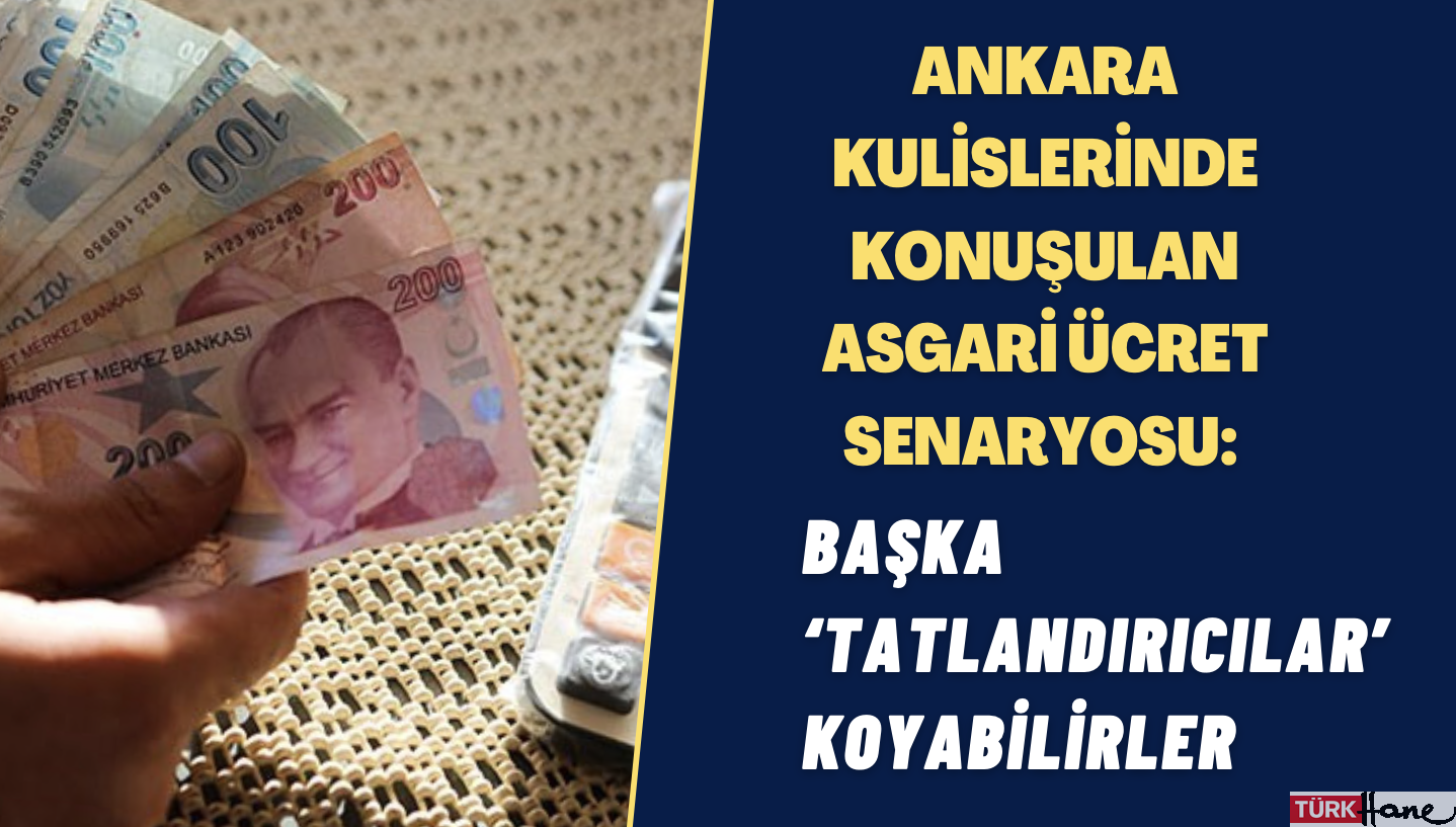 Ankara kulislerinde konuşulan asgari ücret senaryosu: Başka ‘tatlandırıcılar’ koyabilirler