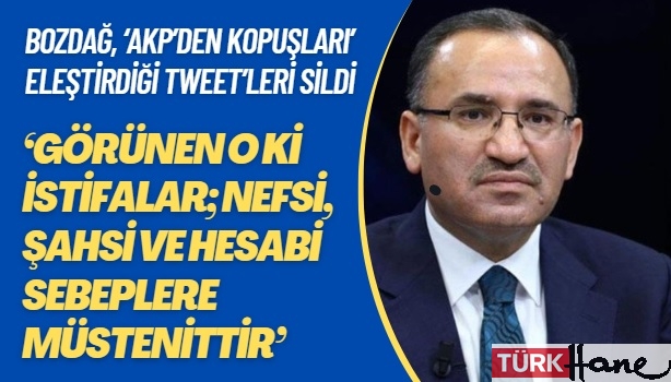 Bozdağ, ‘AKP’den kopuşları’ eleştirdiği tweet’leri sildi: Görünen o ki istifalar; nefsi, şahsi ve hesabi sebeple