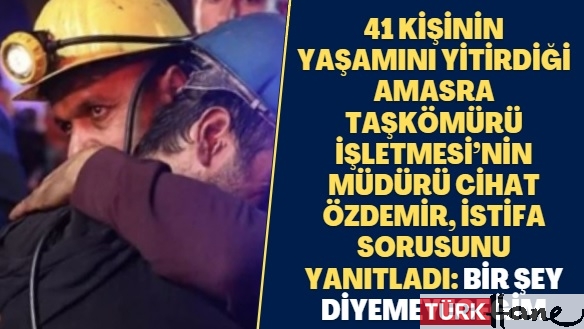 41 kişinin yaşamını yitirdiği Amasra Taşkömürü İşletmesi’nin müdürü Cihat Özdemir, istifa sorusunu yanıtladı: