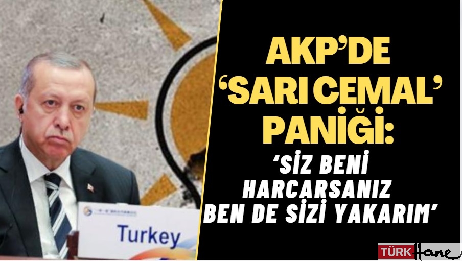 AKP’de ‘Sarı Cemal’ paniği: ‘Siz beni harcarsanız ben de sizi yakarım’