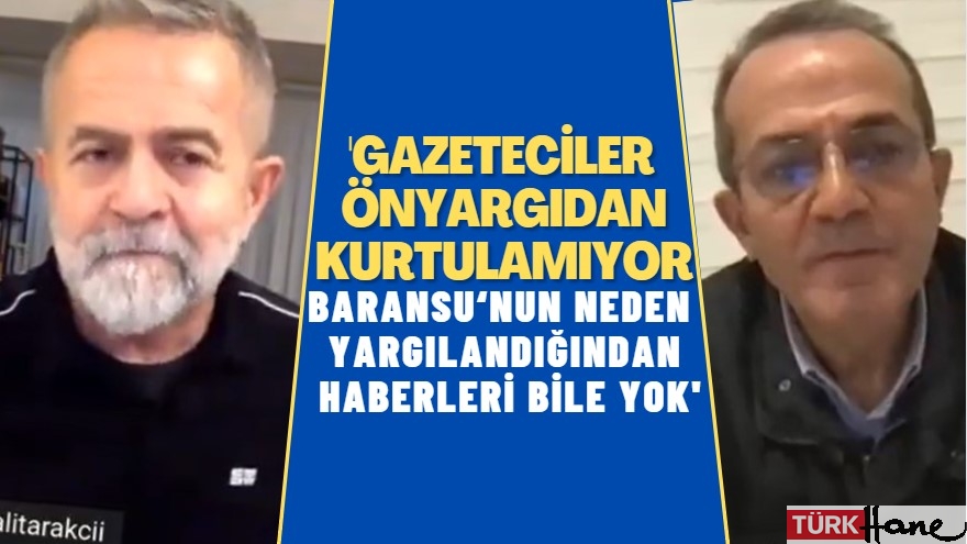 Gazeteciler ön yargılarından kurtulamıyor: Mehmet Baransu‘nun neden yargılandığından meslektaşlarının haberi bile y