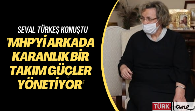 Seval Türkeş konuştu: MHP’yi arkada karanlık güçler yönetiyorn