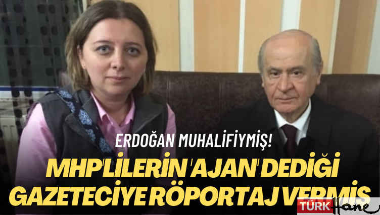 Erdoğan muhalifiymiş! MHP’lilerin ‘ajan’ dediği gazeteciye röportaj vermiş