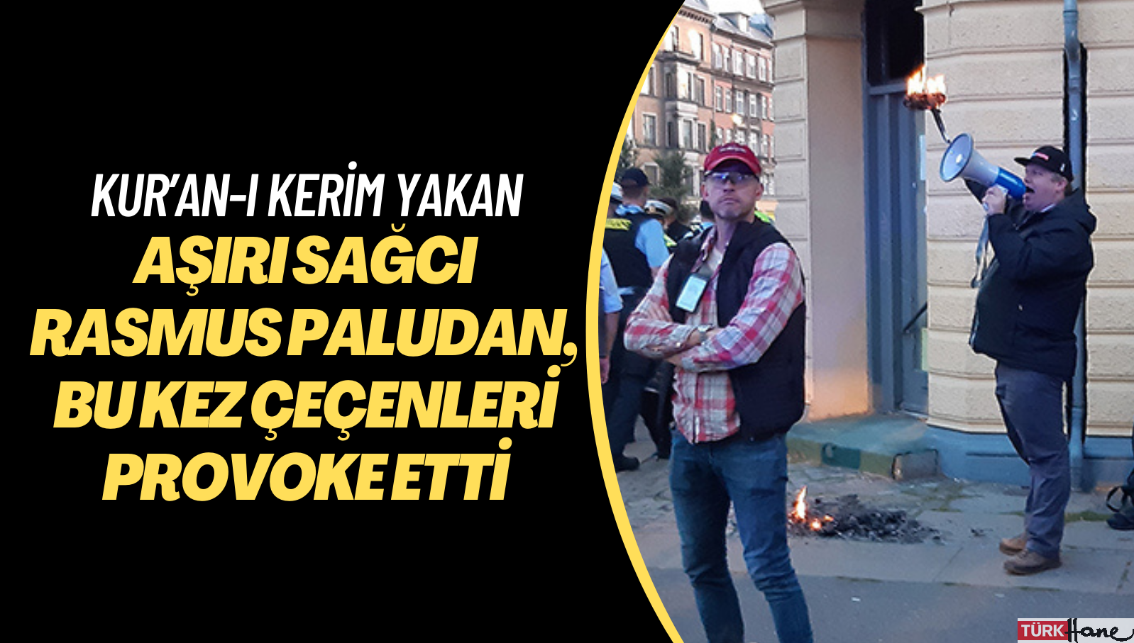 Kur’an-ı Kerim yakan aşırı sağcı Rasmus Paludan, bu kez Çeçenleri provoke etti