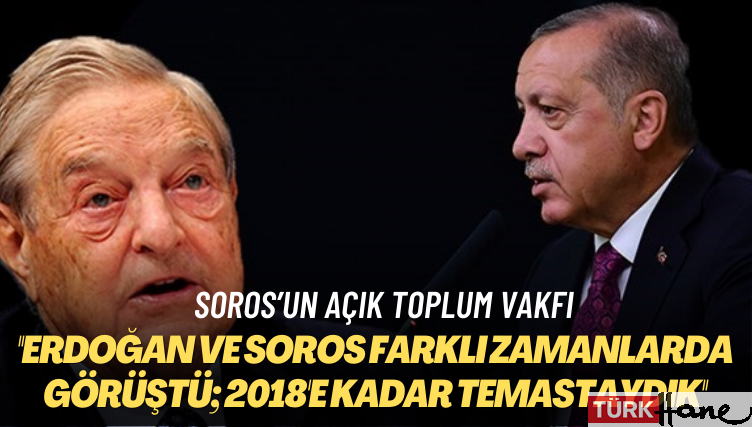 Soros’un Açık Toplum Vakfı: Erdoğan ve Soros farklı zamanlarda görüştü; 2018’e kadar temastaydık