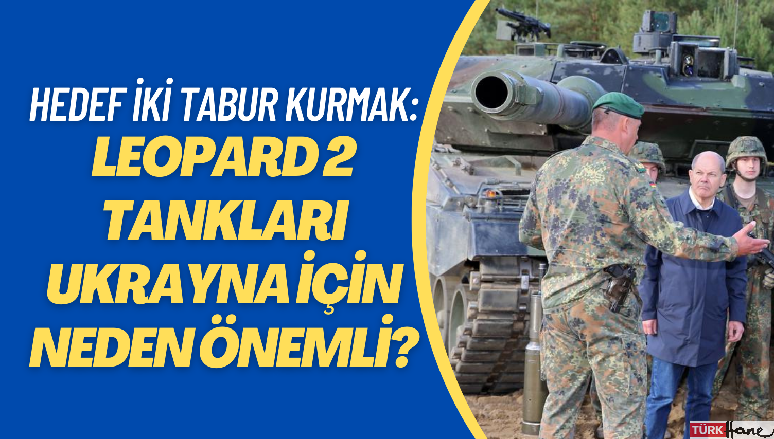Hedef iki tabur oluşturmak: Leopard 2 tankları Ukrayna için neden önemli?