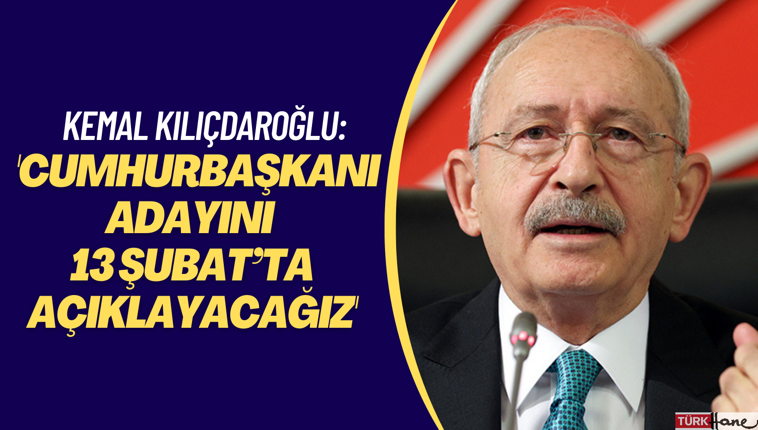 Kemal Kılıçdaroğlu: ‘Cumhurbaşkanı adayını 13 Şubat’ta açıklayacağız’