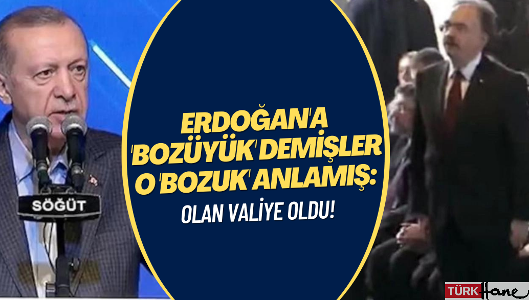 Erdoğan’a ‘Bozüyük’ demişler o ‘bozuk’ anlamış: Olan valiye oldu!