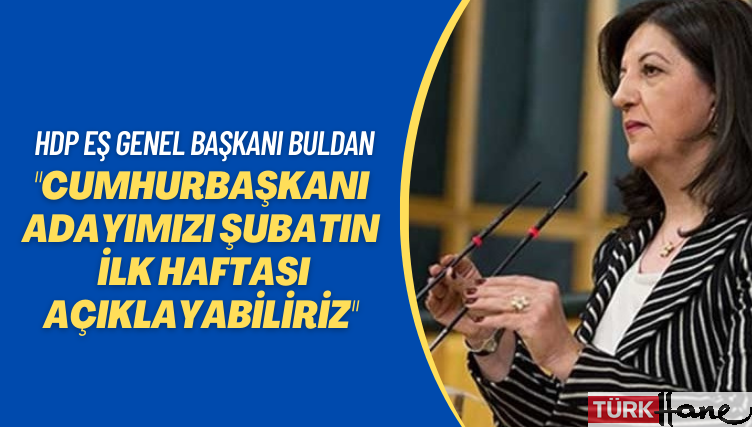 HDP Eş Genel Başkanı Buldan: Cumhurbaşkanı adayımızı şubatın ilk haftası açıklayabiliriz
