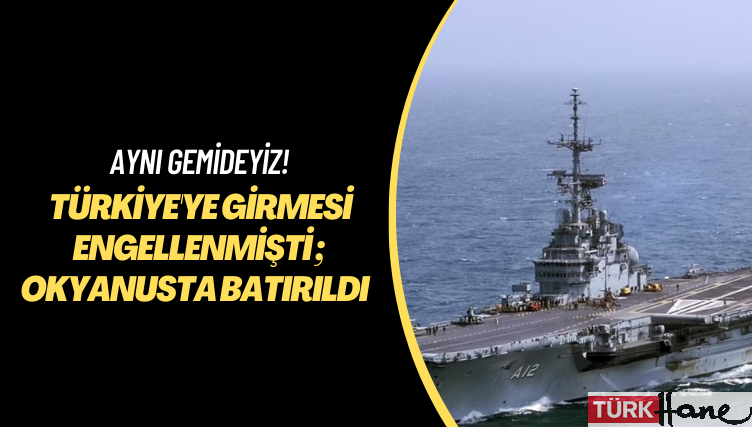 Aynı gemideyiz! Türkiye’ye girmesi engellenen asbestli uçak gemisi okyanusta batırıldı 
