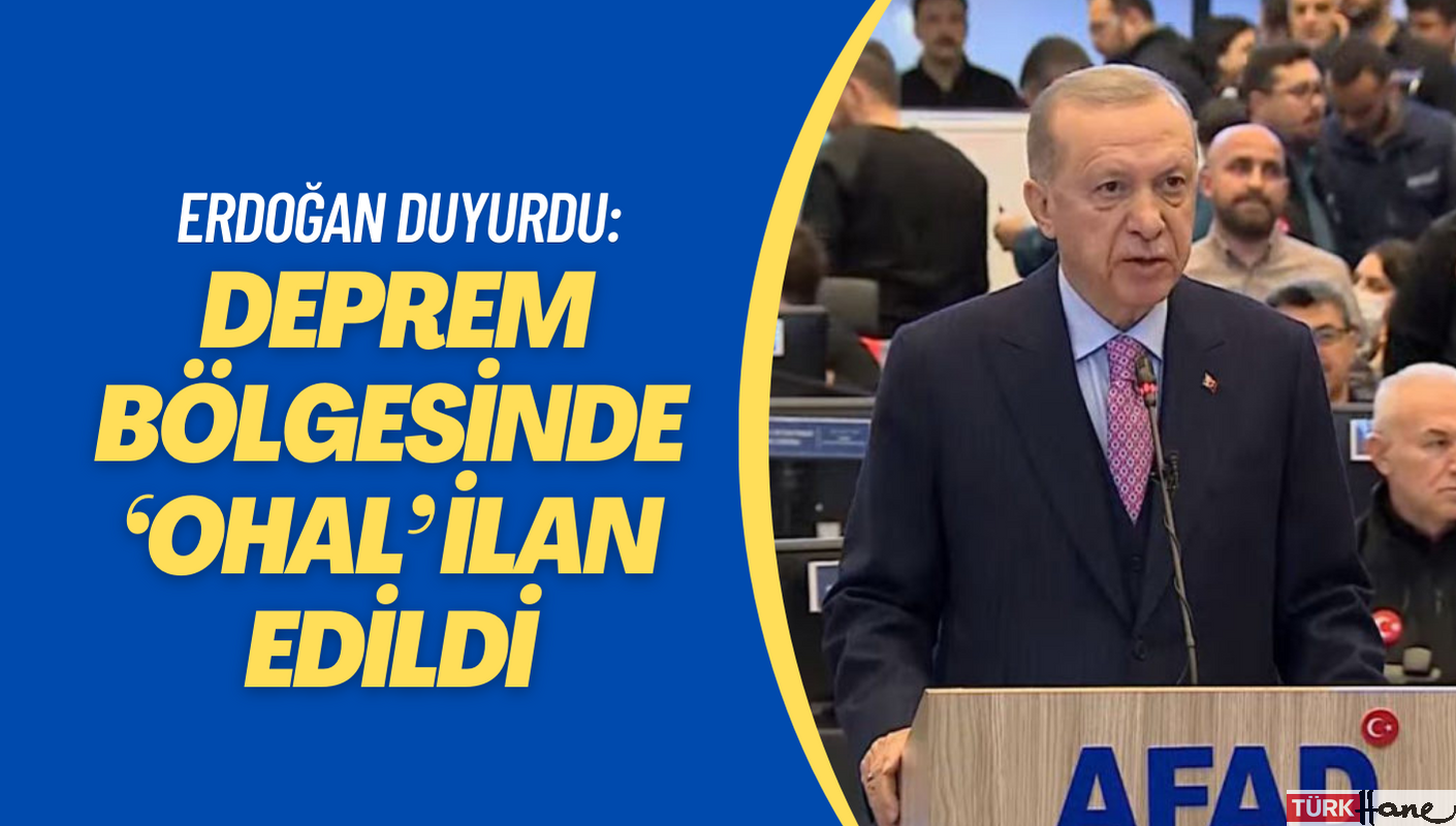 Erdoğan duyurdu: Deprem bölgesinde ‘OHAL’ ilan edildi