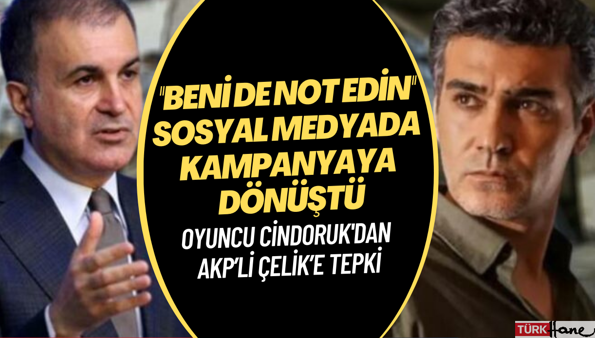 Oyuncu Cindoruk’un AKP’li Ömer Çelik’e tepkisi, sosyal medyada “beni de not edin” kampanyasına dönüştü