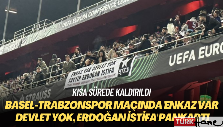 Basel-Trabzonspor maçında ‘Enkaz var devlet yok, Erdoğan istifa’ pankartı