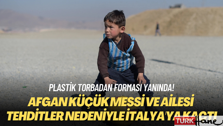 Plastik torbadan forması yanında! Afgan Küçük Messi ve ailesi tehditler yüzünden İtalya’ya kaçtı