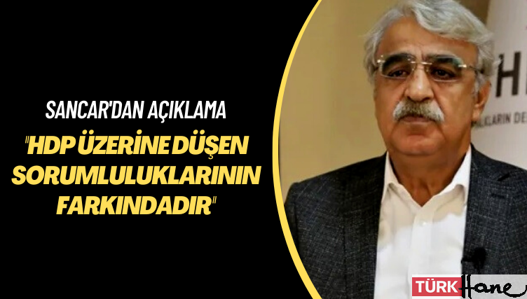Sancar’dan açıklama: HDP üzerine düşen sorumluluklarının farkındadır; umutsuzluğa kapılmayın